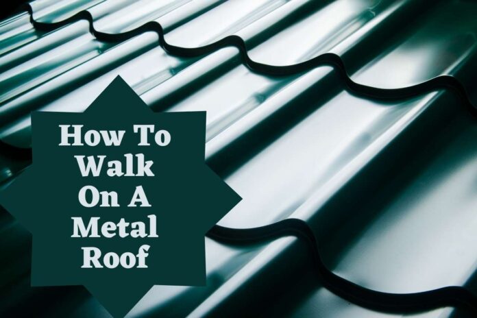 How To Walk On A Metal Roof