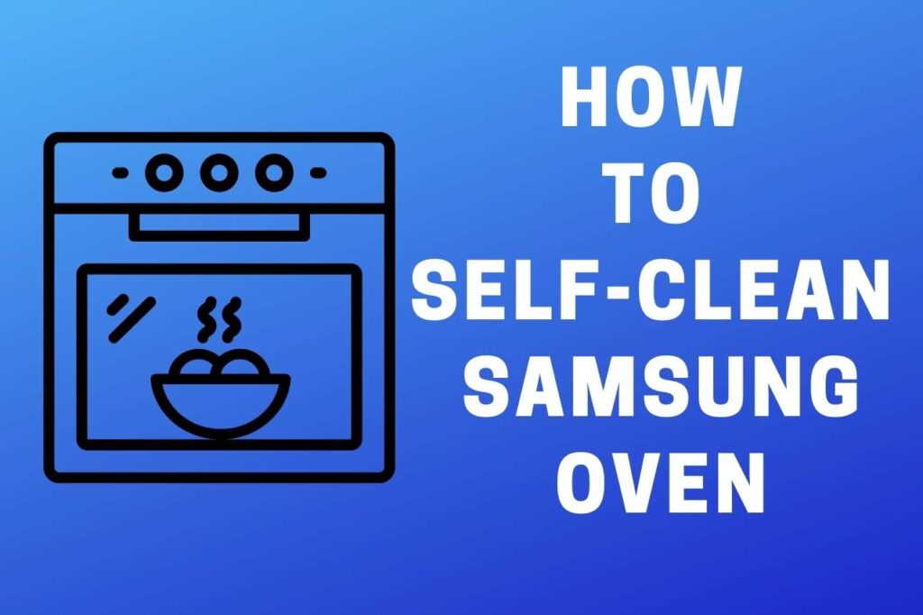 How To Self Clean Samsung Oven Complete Tutorial