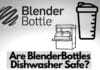 are blenderbottles dishwasher safe