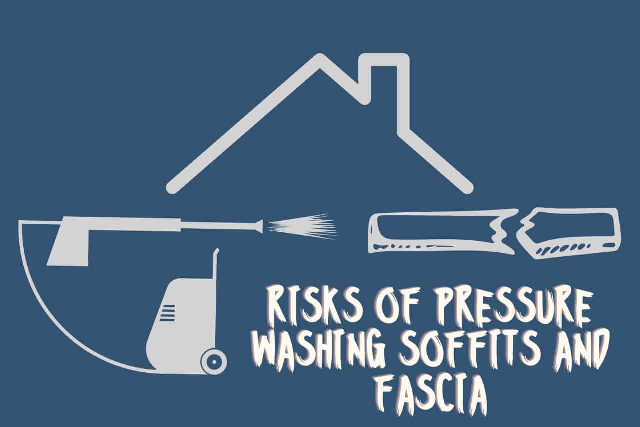 Risks of Pressure Washing Soffits and Fascia