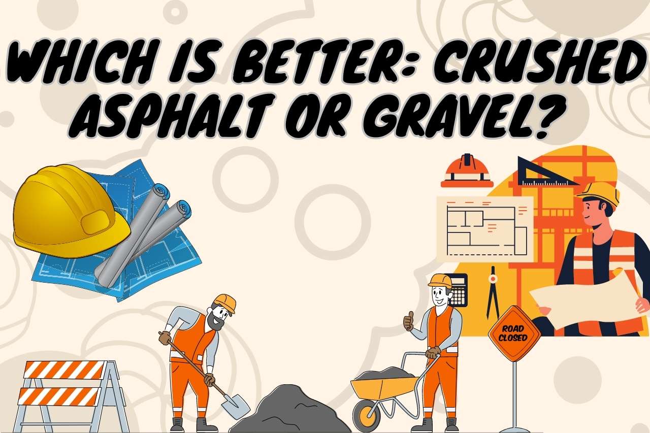 Which is Better: Crushed Asphalt or Gravel? 
