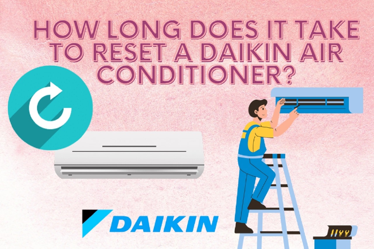 How Long Does it Take to Reset a Daikin Air Conditioner?