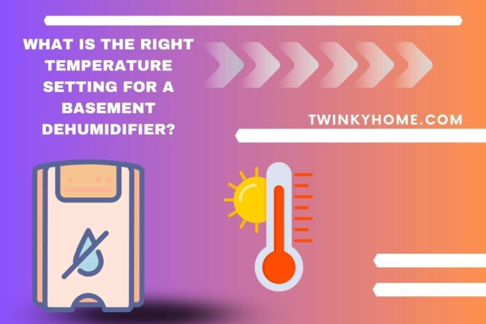 what is the right temperature setting for a basement dehumidifier